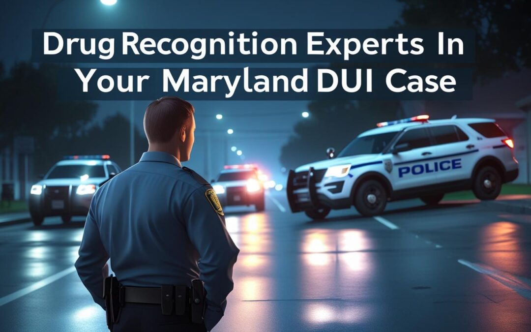 Drug Recognition Experts and Serious Maryland DUI Laws