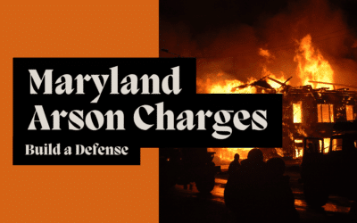 A Guide to Arson Charges in Maryland